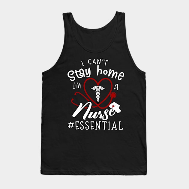 I Can't Stay Home I'm A Nurse Tank Top by Pelman